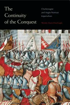 La continuité de la conquête : Charlemagne et l'impérialisme anglo-normand - The Continuity of the Conquest: Charlemagne and Anglo-Norman Imperialism
