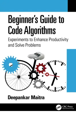 Guide du code algorithmique pour débutants : Expériences pour améliorer la productivité et résoudre les problèmes - Beginner's Guide to Code Algorithms: Experiments to Enhance Productivity and Solve Problems