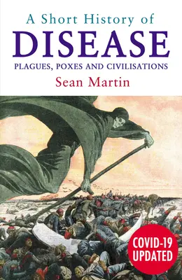 Une brève histoire des maladies : Fléaux, véroles et civilisations - A Short History of Disease: Plagues, Poxes and Civilisations