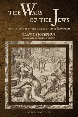 Les Guerres des Juifs : Ou, Histoire de la destruction de Jérusalem (LARGE PRINT EDITION) - The Wars of the Jews: Or, The History of the Destruction of Jerusalem (LARGE PRINT EDITION)