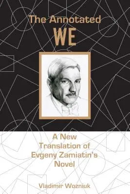 Le Nous annoté : Une nouvelle traduction du roman d'Evgeny Zamiatin - The Annotated We: A New Translation of Evgeny Zamiatin's Novel