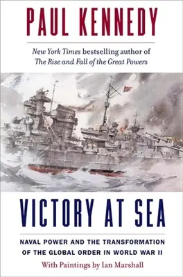 Victoire en mer : La puissance navale et la transformation de l'ordre mondial pendant la Seconde Guerre mondiale - Victory at Sea: Naval Power and the Transformation of the Global Order in World War II