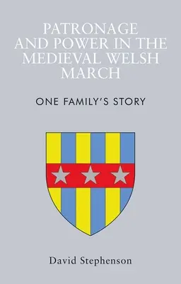 Patronage et pouvoir dans la marche galloise médiévale : L'histoire d'une famille - Patronage and Power in the Medieval Welsh March: One Family's Story