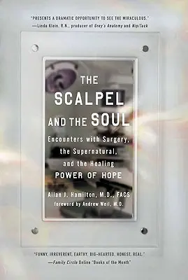 Le bistouri et l'âme : Rencontres avec la chirurgie, le surnaturel et le pouvoir de guérison de l'espoir - The Scalpel and the Soul: Encounters with Surgery, the Supernatural, and the Healing Power of Hope