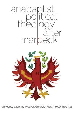 La théologie politique anabaptiste après Marpeck - Anabaptist Political Theology After Marpeck