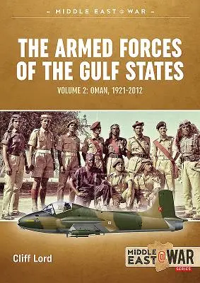 Les forces armées des États du Golfe : Oman, 1921-2012 - The Armed Forces of the Gulf States: Oman, 1921-2012