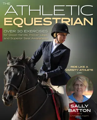 L'équitation athlétique : Plus de 40 exercices pour de bonnes mains, des jambes puissantes et une meilleure perception de l'assise - The Athletic Equestrian: Over 40 Exercises for Good Hands, Power Legs, and Superior Seat Awareness