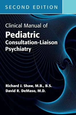 Manuel clinique de consultation pédiatrique et de psychiatrie de liaison, deuxième édition - Clinical Manual of Pediatric Consultation-Liaison Psychiatry, Second Edition