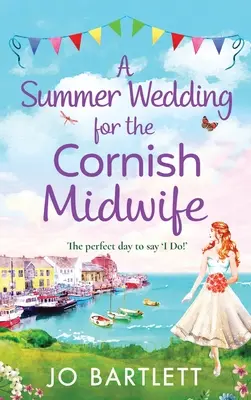 Un mariage d'été pour la sage-femme de Cornouailles - A Summer Wedding For The Cornish Midwife