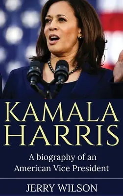 Kamala Harris : Biographie d'une vice-présidente américaine - Kamala Harris: A Biography of an American Vice President