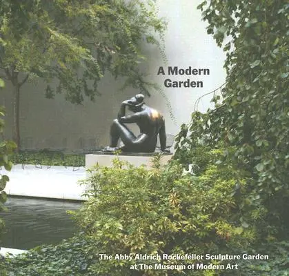 Un jardin moderne : Le jardin de sculptures Abby Aldrich Rockefeller au musée d'art moderne - A Modern Garden: The Abby Aldrich Rockefeller Sculpture Garden at the Museum of Modern Art