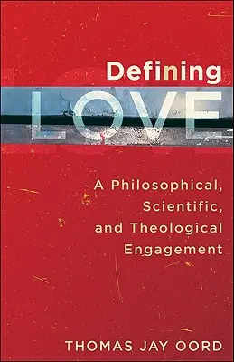 Définir l'amour : Un engagement philosophique, scientifique et théologique - Defining Love: A Philosophical, Scientific, and Theological Engagement