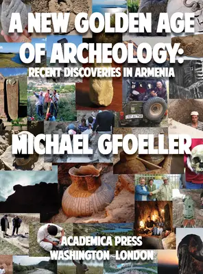 Un nouvel âge d'or de l'archéologie : Découvertes récentes en Arménie - A New Golden Age of Archeology: Recent Discoveries in Armenia