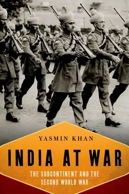 L'Inde en guerre : le sous-continent et la Seconde Guerre mondiale - India at War: The Subcontinent and the Second World War