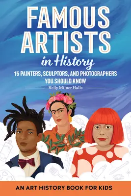 Les artistes célèbres de l'histoire : Un livre d'histoire de l'art pour les enfants - Famous Artists in History: An Art History Book for Kids