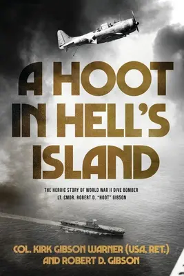Un Hoot dans l'île de l'enfer : L'histoire héroïque du lieutenant-colonel Robert D. Hoot Gibson, bombardier plongeur de la Seconde Guerre mondiale ((Usa Ret ). Col Kirk) - A Hoot in Hell's Island: The Heroic Story of World War II Dive Bomber Lt. Cmdr. Robert D. Hoot Gibson ((Usa Ret ). Col Kirk)