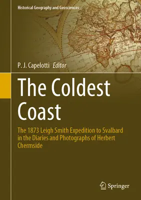 La côte la plus froide : L'expédition de 1873 de Leigh Smith au Svalbard dans les journaux et photographies de Herbert Chermside - The Coldest Coast: The 1873 Leigh Smith Expedition to Svalbard in the Diaries and Photographs of Herbert Chermside