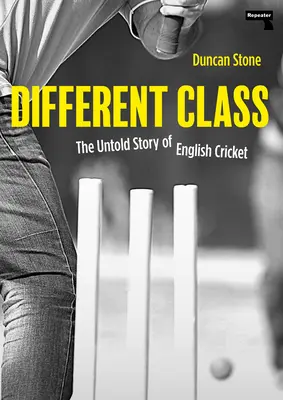 Une classe à part : L'histoire inédite du cricket anglais - Different Class: The Untold Story of English Cricket