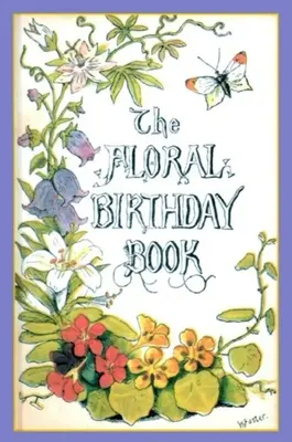 Le livre des anniversaires floraux : Les fleurs et leurs emblèmes - The Floral Birthday Book: Flowers and Their Emblems