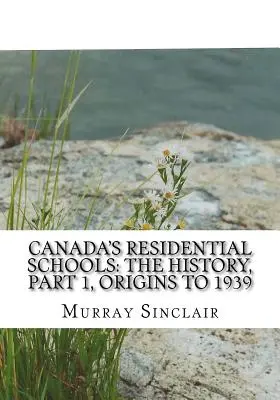 Les pensionnats canadiens : L'histoire, première partie, des origines à 1939 : Le rapport final de la Commission de vérité et de réconciliation du Canada, volume 1 - Canada's Residential Schools: The History, Part 1, Origins to 1939: The Final Report of the Truth and Reconciliation Commission of Canada, Volume 1