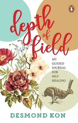 Profondeur de champ : Mon journal guidé pour l'autoguérison - Depth of Field: My Guided Journal for Self Healing