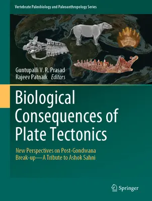 Conséquences biologiques de la tectonique des plaques : Nouvelles perspectives sur la rupture post-Gondwana - Hommage à Ashok Sahni - Biological Consequences of Plate Tectonics: New Perspectives on Post-Gondwana Break-Up-A Tribute to Ashok Sahni