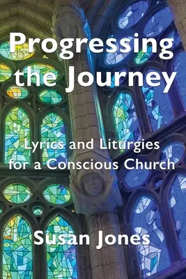 Progresser dans le voyage : Paroles et liturgie pour une église consciente - Progressing the Journey: Lyrics and Liturgy for a Conscious Church