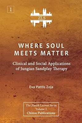 Quand l'âme rencontre la matière : Applications cliniques et sociales de la thérapie jungienne par le jeu de sable [ZLS Edition] - Where Soul Meets Matter: Clinical and Social Applications of Jungian Sandplay Therapy [ZLS Edition]