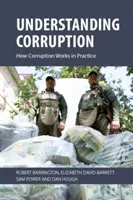 Comprendre la corruption : Comment fonctionne la corruption dans la pratique (Barrington Robert (University of Sussex)) - Understanding Corruption: How Corruption Works in Practice (Barrington Robert (University of Sussex))