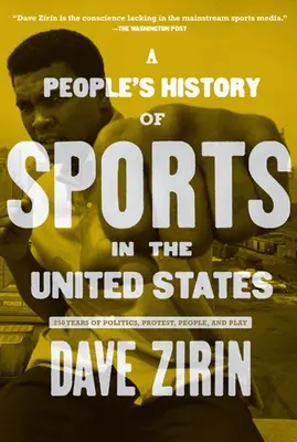 Une histoire populaire du sport aux États-Unis : 250 ans de politique, de protestation, d'hommes et de jeux - A People's History of Sports in the United States: 250 Years of Politics, Protest, People, and Play