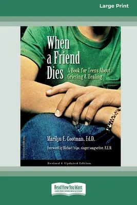 Quand un ami meurt : Un livre pour les adolescents sur le deuil et la guérison [Édition standard à gros caractères en 16 parties]. - When a Friend Dies: A Book for Teens About Grieving & Healing [Standard Large Print 16 Pt Edition]