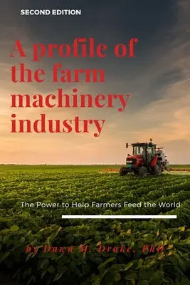 Profil de l'industrie des machines agricoles : Le pouvoir d'aider les agriculteurs à nourrir le monde - A Profile of the Farm Machinery Industry: The Power to Help Farmers Feed the World