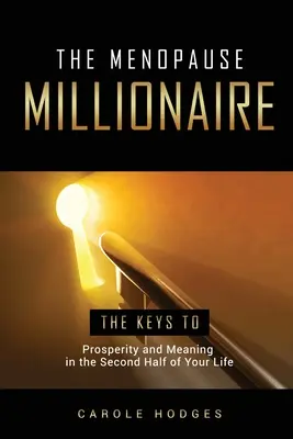 Le millionnaire de la ménopause : Un guide pour la prospérité et la signification de la seconde moitié de votre vie - The Menopause Millionaire: A Guide to Prosperity and Meaning in the Second Half of Your Life