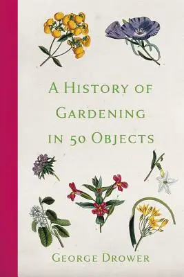 Une histoire du jardinage en 50 objets - A History of Gardening in 50 Objects