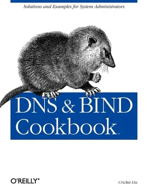 DNS & Bind Cookbook : Solutions et exemples pour les administrateurs système - DNS & Bind Cookbook: Solutions & Examples for System Administrators