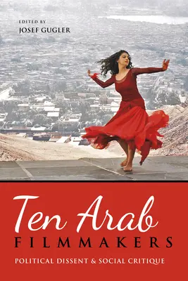 Dix cinéastes arabes : Dissidence politique et critique sociale - Ten Arab Filmmakers: Political Dissent and Social Critique