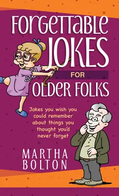 Blagues inoubliables pour les personnes âgées : Des blagues dont vous aimeriez vous souvenir sur des choses que vous pensiez ne jamais oublier - Forgettable Jokes for Older Folks: Jokes You Wish You Could Remember about Things You Thought You'd Never Forget