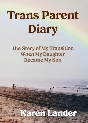 Journal d'un parent trans : L'histoire de ma transition quand ma fille est devenue mon fils - Trans Parent Diary: The Story of My Transition When My Daughter Became My Son