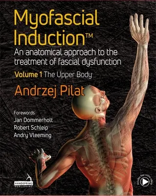 Induction myofasciale (TM) - Une approche anatomique du traitement des dysfonctions fasciales Volume 1 : Le haut du corps - Myofascial Induction (TM) - An anatomical approach to the treatment of fascial dysfunction Volume 1: The Upper Body