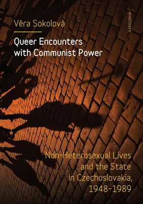 Queer Encounters with Communist Power : Non-Heterosexual Lives and the State in Czechoslovakia, 1948-1989 (en anglais) - Queer Encounters with Communist Power: Non-Heterosexual Lives and the State in Czechoslovakia, 1948-1989