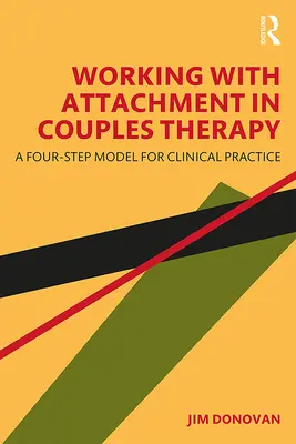 Travailler avec l'attachement dans la thérapie de couple : Un modèle en quatre étapes pour la pratique clinique - Working with Attachment in Couples Therapy: A Four-Step Model for Clinical Practice