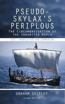 Le périple de Pseudo-Skylax : Le tour du monde habité : Texte, traduction et commentaire - Pseudo-Skylax's Periplous: The Circumnavigation of the Inhabited World: Text, Translation and Commentary