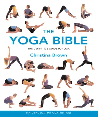 La Bible du Yoga : Le guide définitif du yoga - The Yoga Bible: The Definitive Guide to Yoga