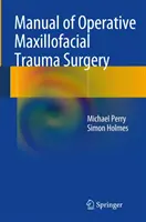 Manuel de chirurgie opératoire des traumatismes maxillo-faciaux - Manual of Operative Maxillofacial Trauma Surgery