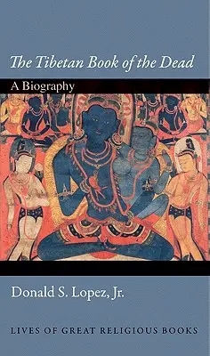 Le livre tibétain des morts : une biographie - The Tibetan Book of the Dead: A Biography