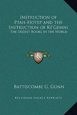 Instruction de Ptah-Hotep et Instruction de Ke'gemni : Les plus anciens livres du monde - Instruction of Ptah-Hotep and the Instruction of Ke'gemni: The Oldest Books in the World