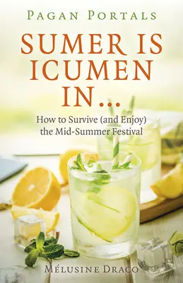 Pagan Portals - Sumer Is Icumen in : Comment survivre (et profiter) du festival de la mi-été - Pagan Portals - Sumer Is Icumen in: How to Survive (and Enjoy) the Mid-Summer Festival