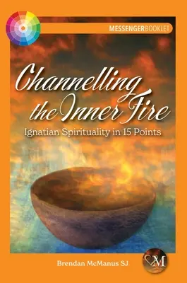 Canaliser le feu intérieur : la spiritualité ignatienne en 15 points - Channelling the Inner Fire: Ignatian Spirituality in 15 Points