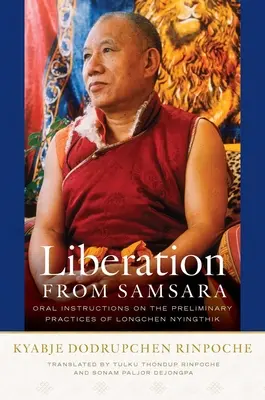 La libération du samsara : instructions orales sur les pratiques préliminaires de Longchen Nyingthik - Liberation from Samsara: Oral Instructions on the Preliminary Practices of Longchen Nyingthik