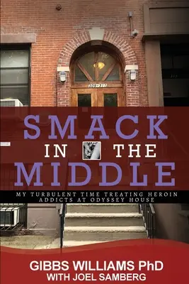 En plein milieu : Ma période turbulente de traitement des héroïnomanes à Odyssey House - Smack In The Middle: My Turbulent Time Treating Heroin Addicts at Odyssey House
